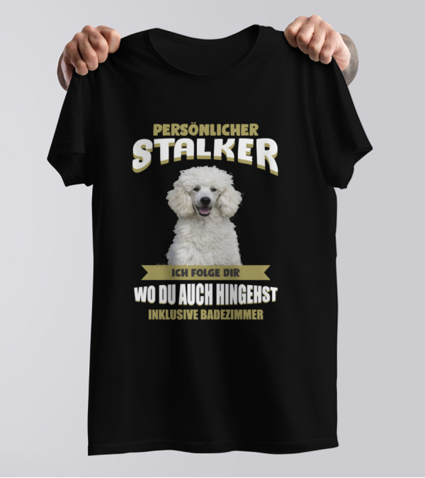 Persönlicher Stalker Konigspudel Ich Folge Dir Wo Du Auch Hingehst Inklusive Badezimmer T-Shirt