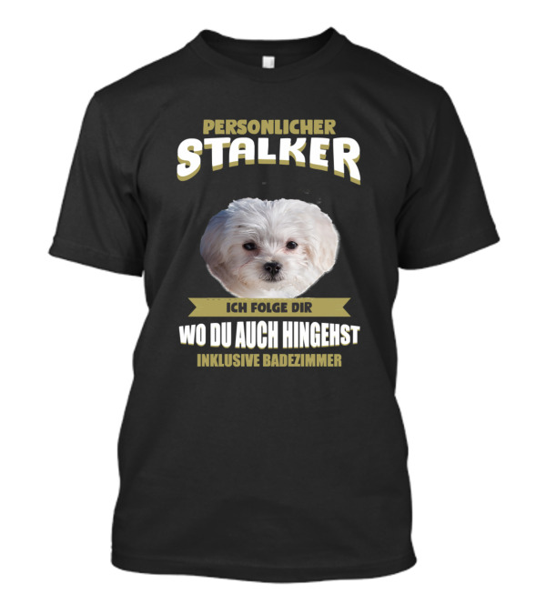 Personlicher Stalker Dog Maltese Maltese Dog Black Puppy Pet T-Shirt