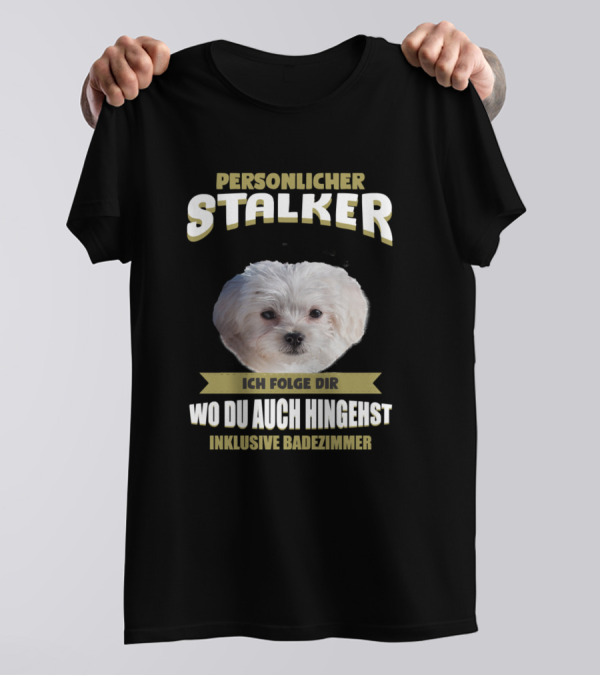 Personlicher Stalker Dog Maltese Maltese Dog Black Puppy Pet T-Shirt