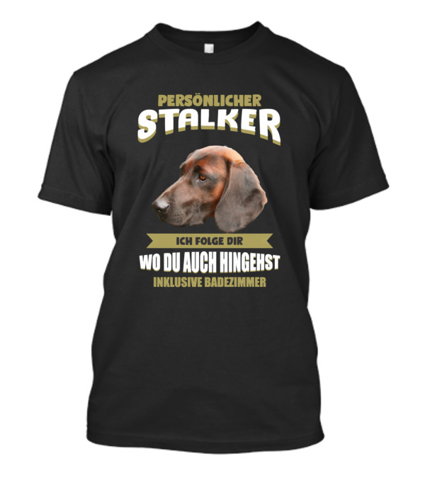 Persönlicher Stalker Ich Folge Dir Wo Du Auch Hingehst Inklusive Badezimmer Bloodhound T-Shirt