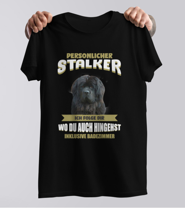 Persönlicher Stalker Ich Folge Dir Wo Du Auch Hingehst Inklusive Badezimmer Newfoundland Dog T-Shirt