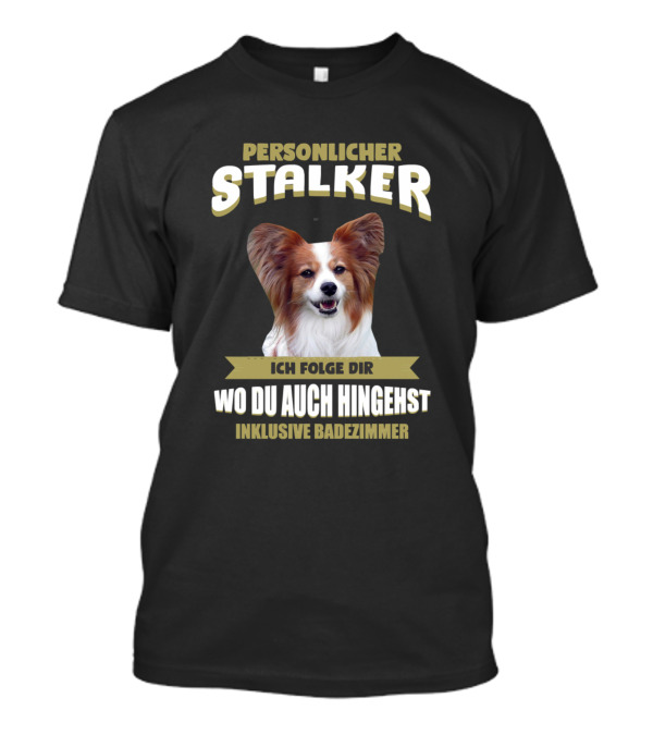 Personlicher Stalker Ich Folge Dir Wo Du Auch Hingehst Inklusive Badezimmer Papillon Dog T-Shirt