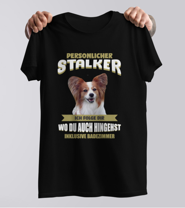 Personlicher Stalker Ich Folge Dir Wo Du Auch Hingehst Inklusive Badezimmer Papillon Dog T-Shirt
