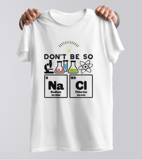 Don't Be So NaCl Sodium Chlorine Elements With Science Icons T-Shirt