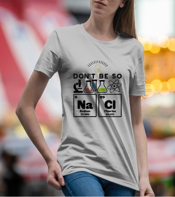 Don't Be So NaCl Sodium Chlorine Elements With Science Icons T-Shirt