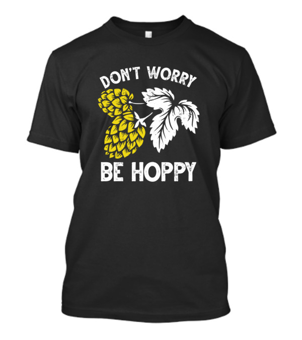 DON'T WORRY BE HOPPY Beer Hop Leaf T-Shirt