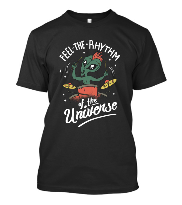 Feel The Rhythm Of The Universe Drummer Alien T-Shirt