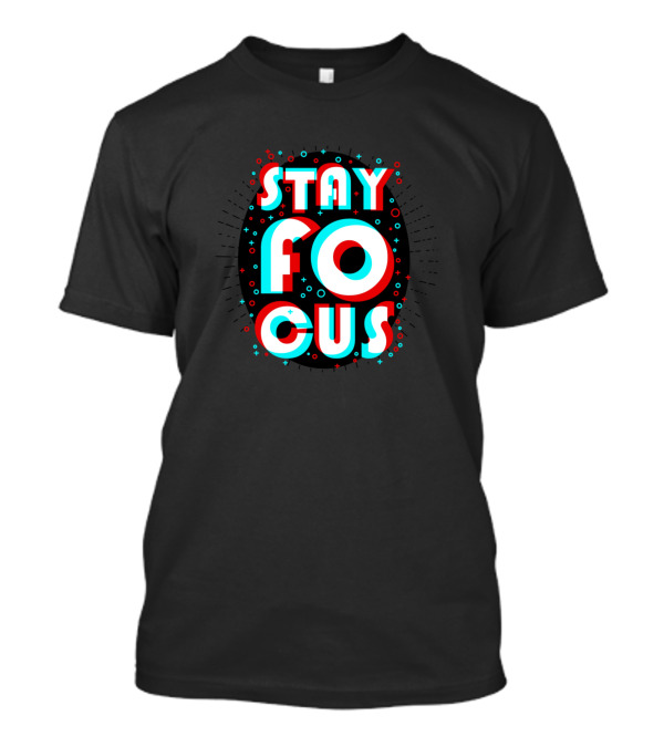 STAY FOCUS T-Shirt