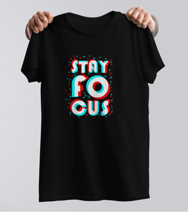 STAY FOCUS T-Shirt