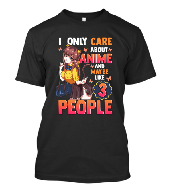I Only Care About Anime And Maybe Like 3 People Cat Girl Kawaii T-Shirt