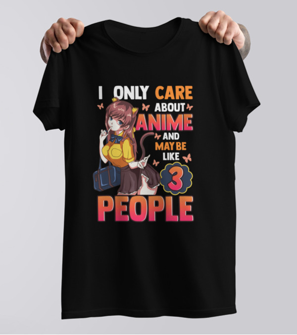 I Only Care About Anime And Maybe Like 3 People Cat Girl Kawaii T-Shirt