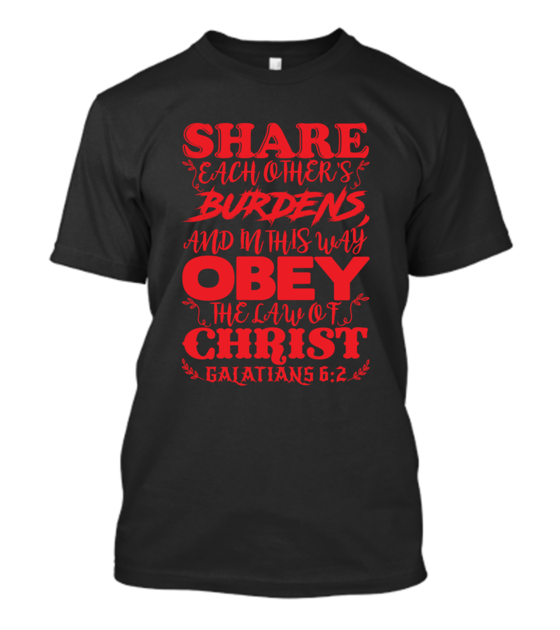 Share Each Other's Burdens Obey The Law Of Christ Galatians 6:2 T-Shirt