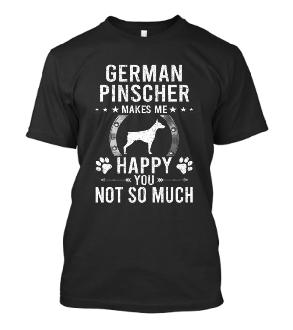 German Pinscher Makes Me Happy You Not So Much T-Shirt