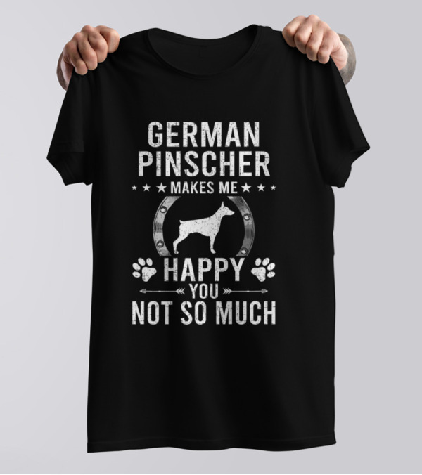 German Pinscher Makes Me Happy You Not So Much T-Shirt