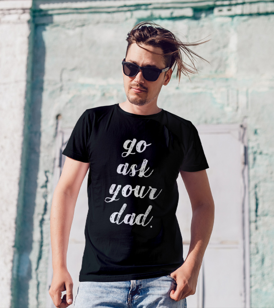 Go Ask Your Dad Cute Retro T-Shirt