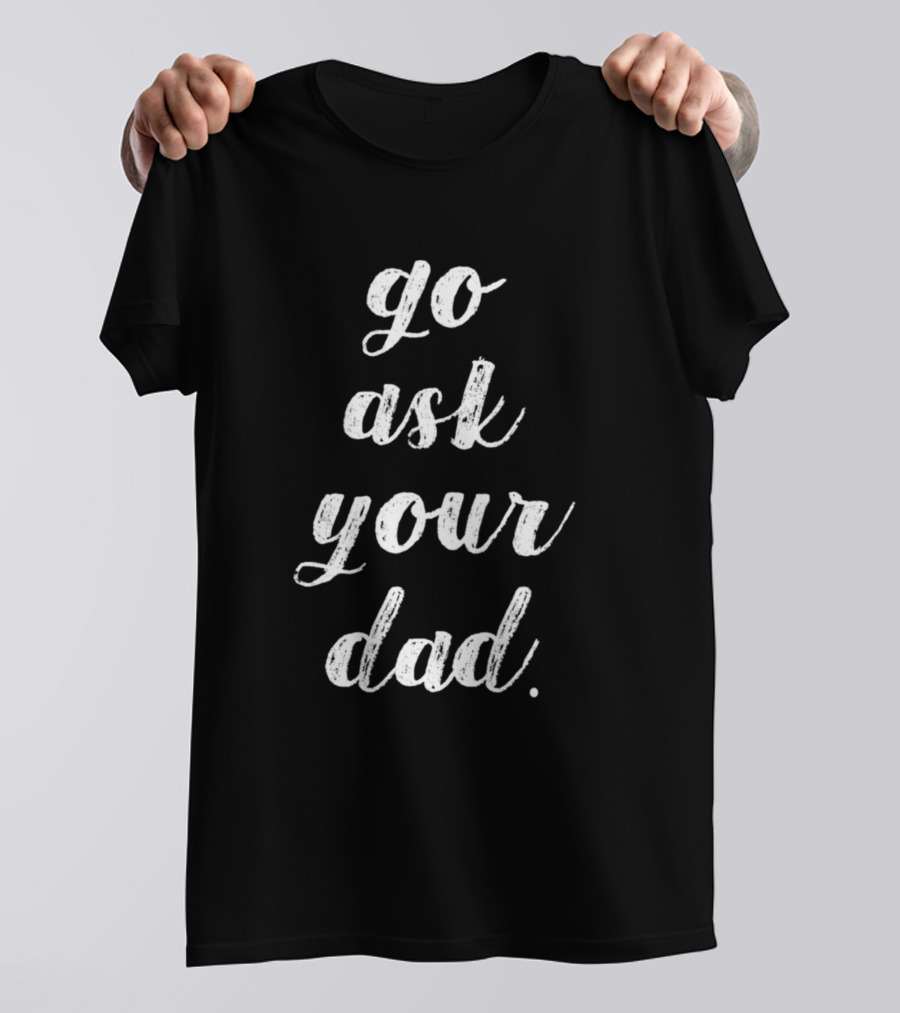 Go Ask Your Dad Cute Retro T-Shirt