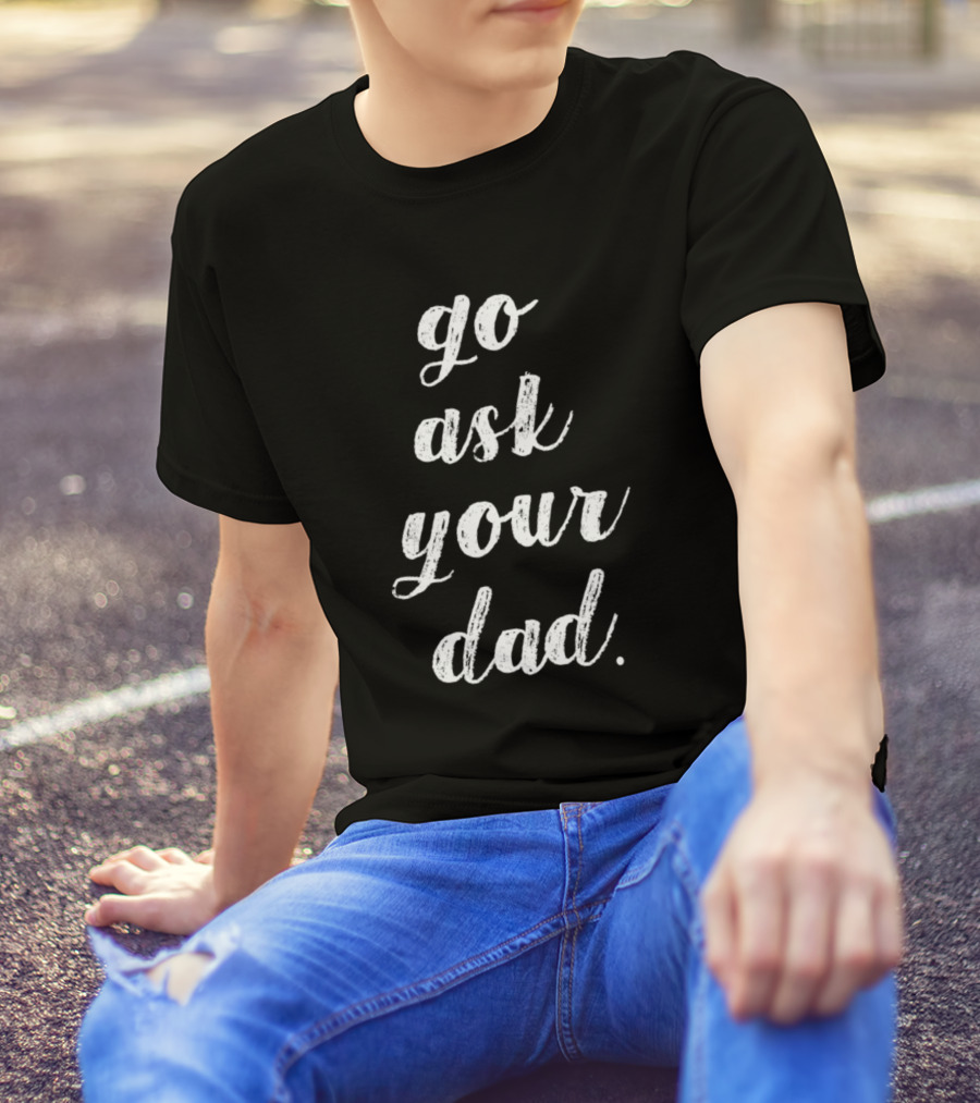 Go Ask Your Dad Cute Retro T-Shirt