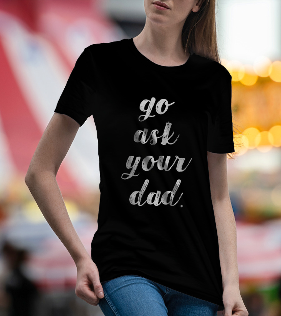 Go Ask Your Dad Cute Retro T-Shirt
