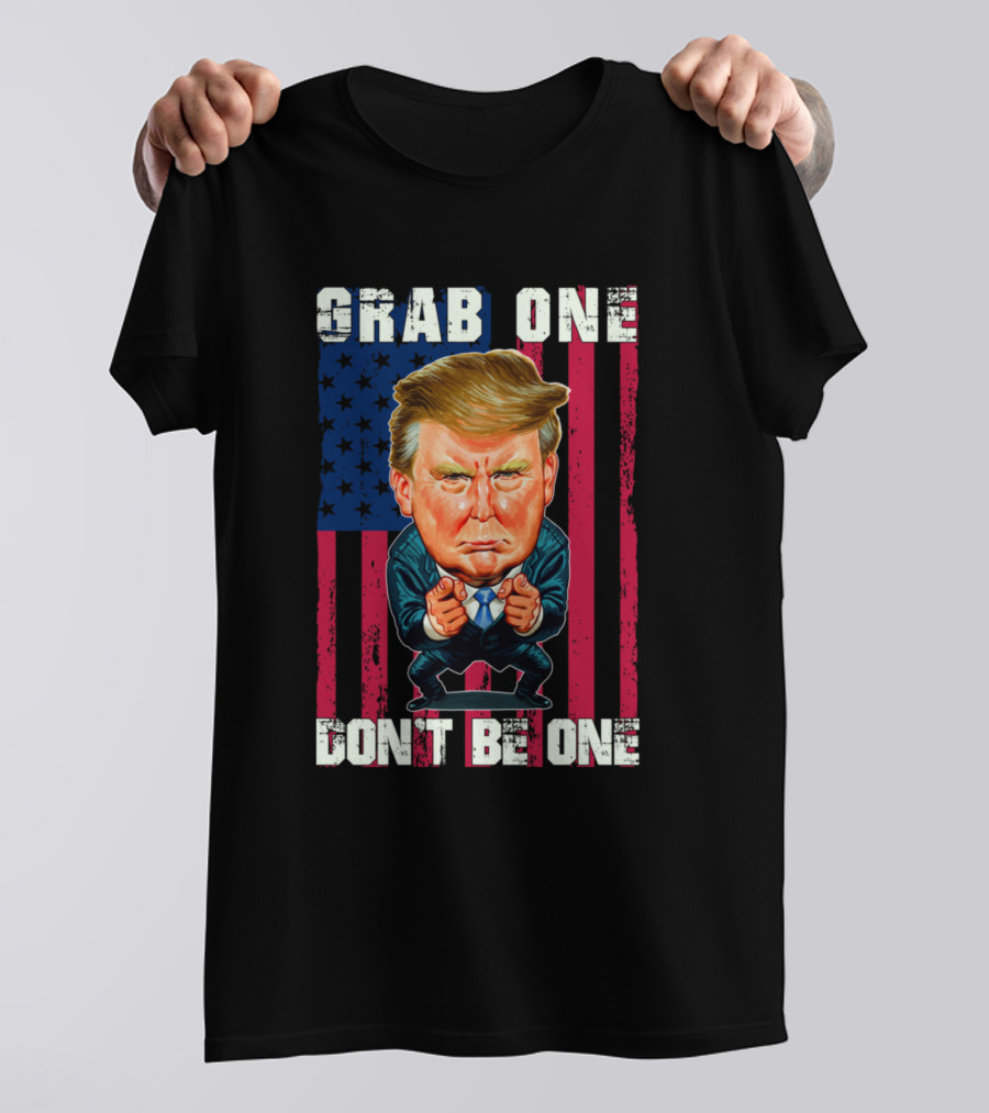 Grab One Don't Be One Funny Re Elect Donald Trump American Flag Caricature T-Shirt