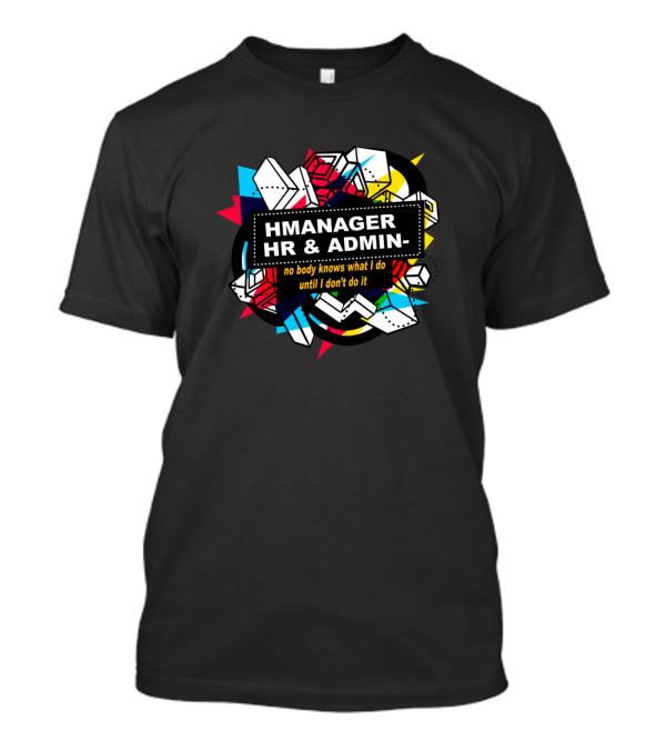 HMmanager HR And Admin No Body Knows What I Do Until I Don't Do It Retro Geometric T-Shirt