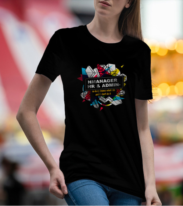 HMmanager HR And Admin No Body Knows What I Do Until I Don't Do It Retro Geometric T-Shirt