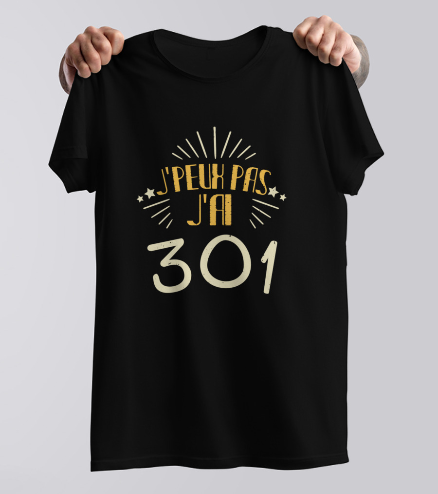 J'Peux Pas J'Ai 301 T-Shirt