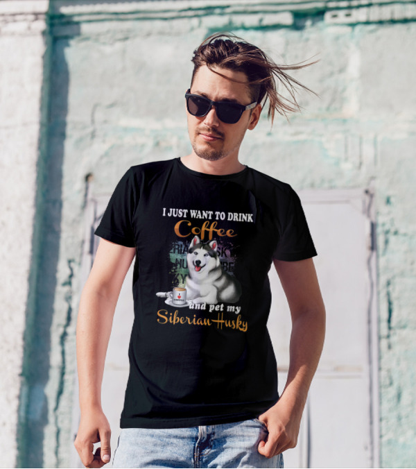 I Just Want To Drink Coffee And Pet My Siberian Husky T-Shirt