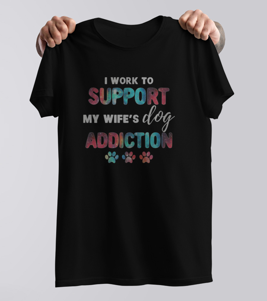 I Work To Support My Wife's Dog Addiction Colorful Paw Prints T-Shirt