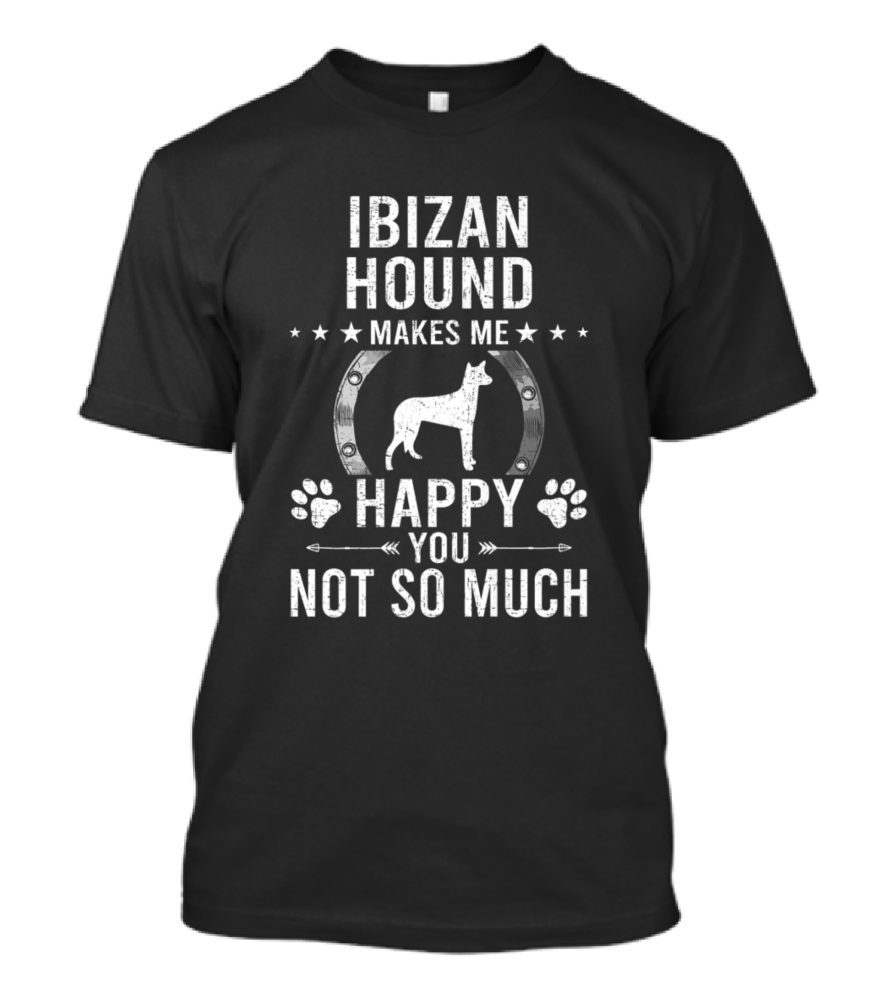 Ibizan Hound Makes Me Happy You Not So Much Dog Paws And Horseshoe T-Shirt