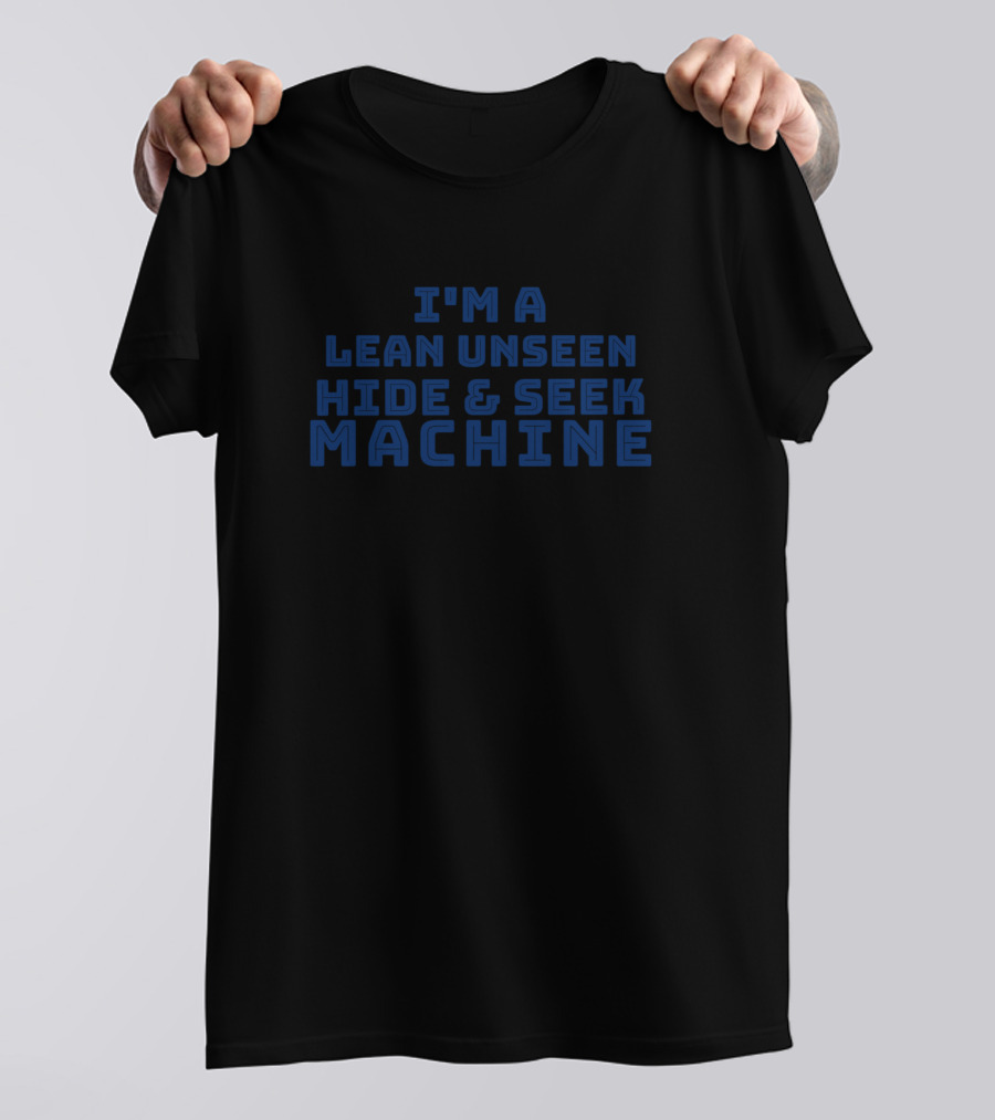 I'm A Lean Unseen Hide And Seek Machine T-Shirt