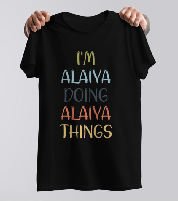 I'm Alaiya Doing Alaiya Things T-Shirt