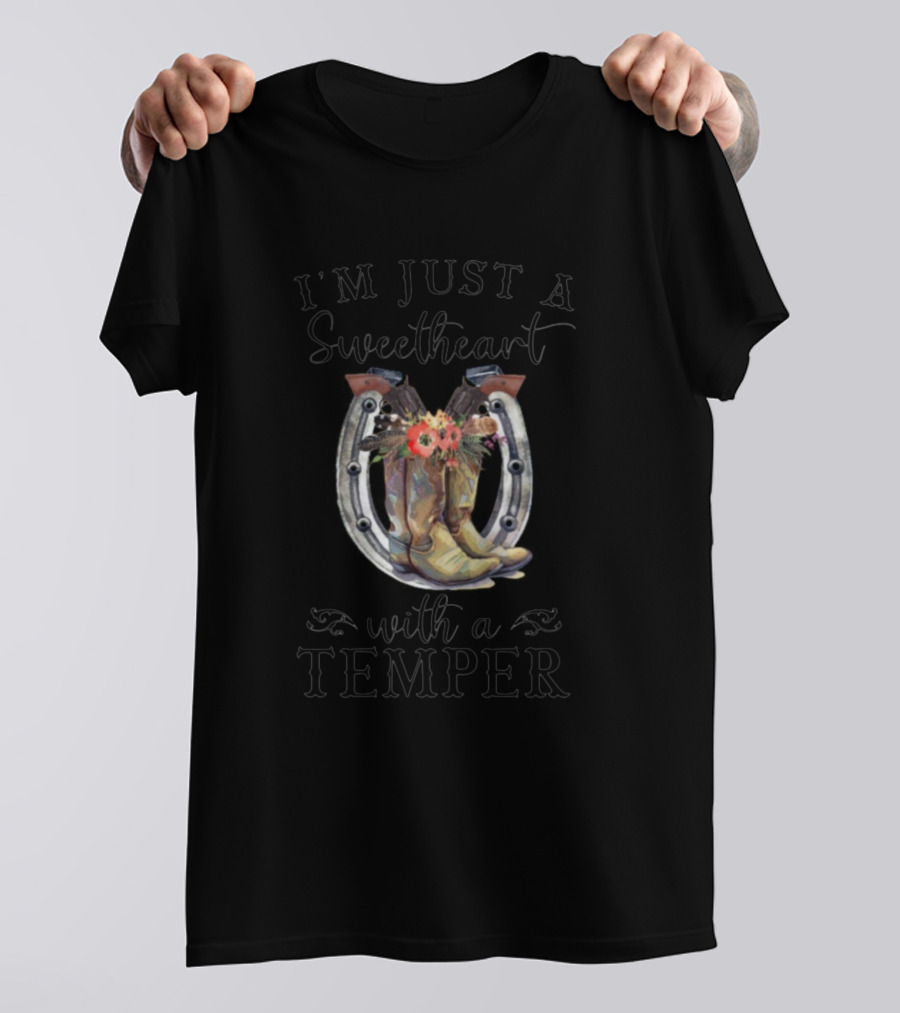 I'm Just A Sweetheart With A Temper Cowboy Cowgirl Boots Horseshoe Flowers T-Shirt