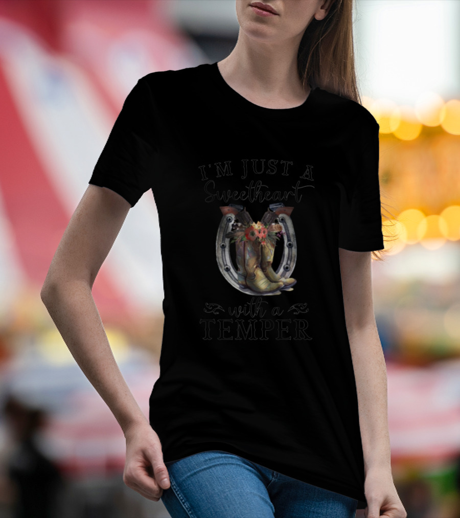 I'm Just A Sweetheart With A Temper Cowboy Cowgirl Boots Horseshoe Flowers T-Shirt