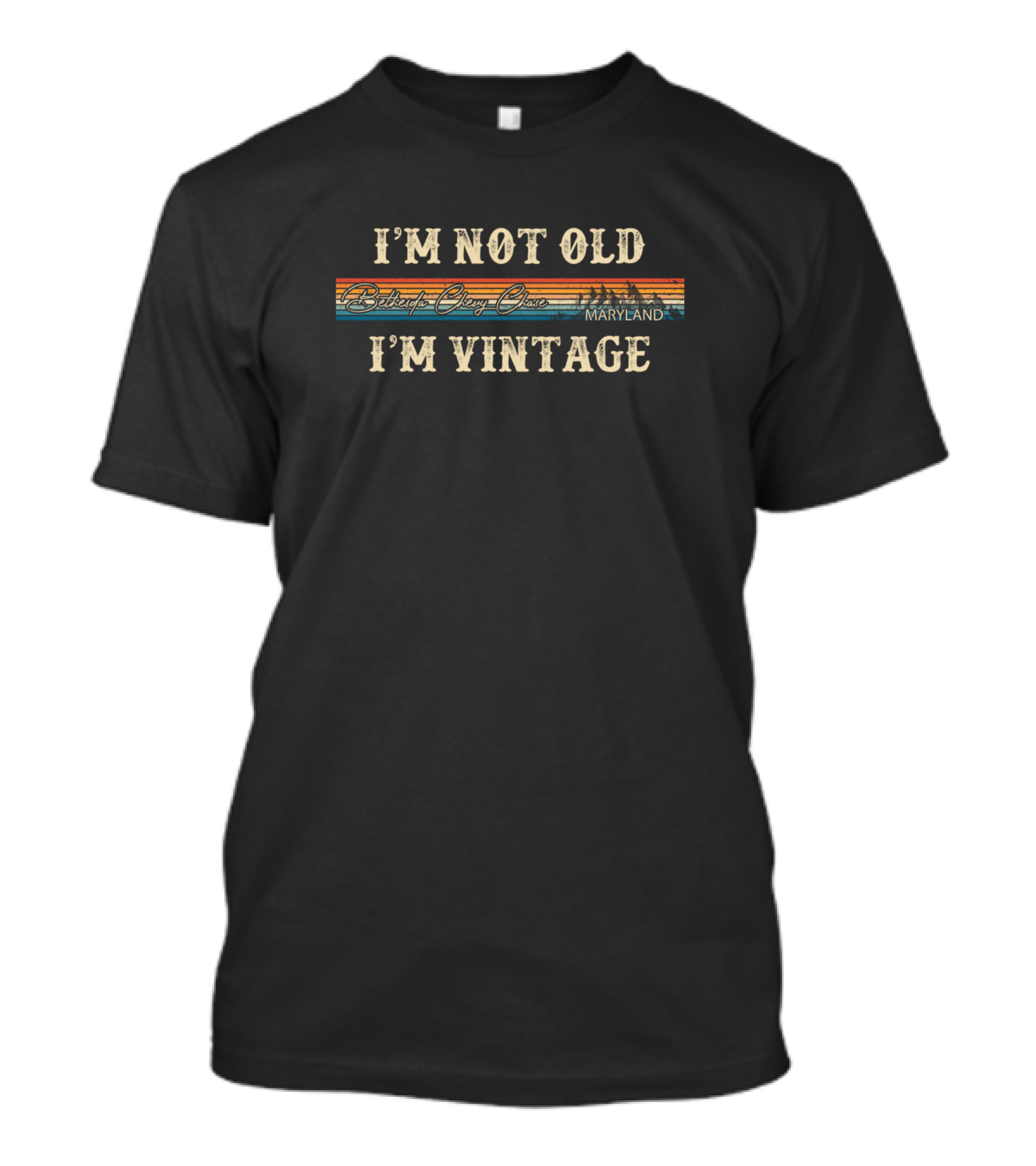 I'm Not Old I'm Vintage Bethesda Chevy Chase Maryland T-Shirt