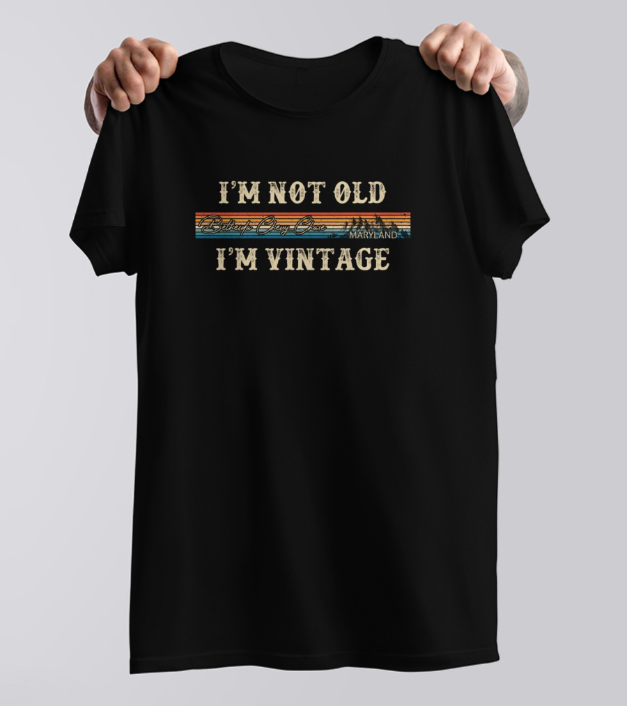 I'm Not Old I'm Vintage Bethesda Chevy Chase Maryland T-Shirt
