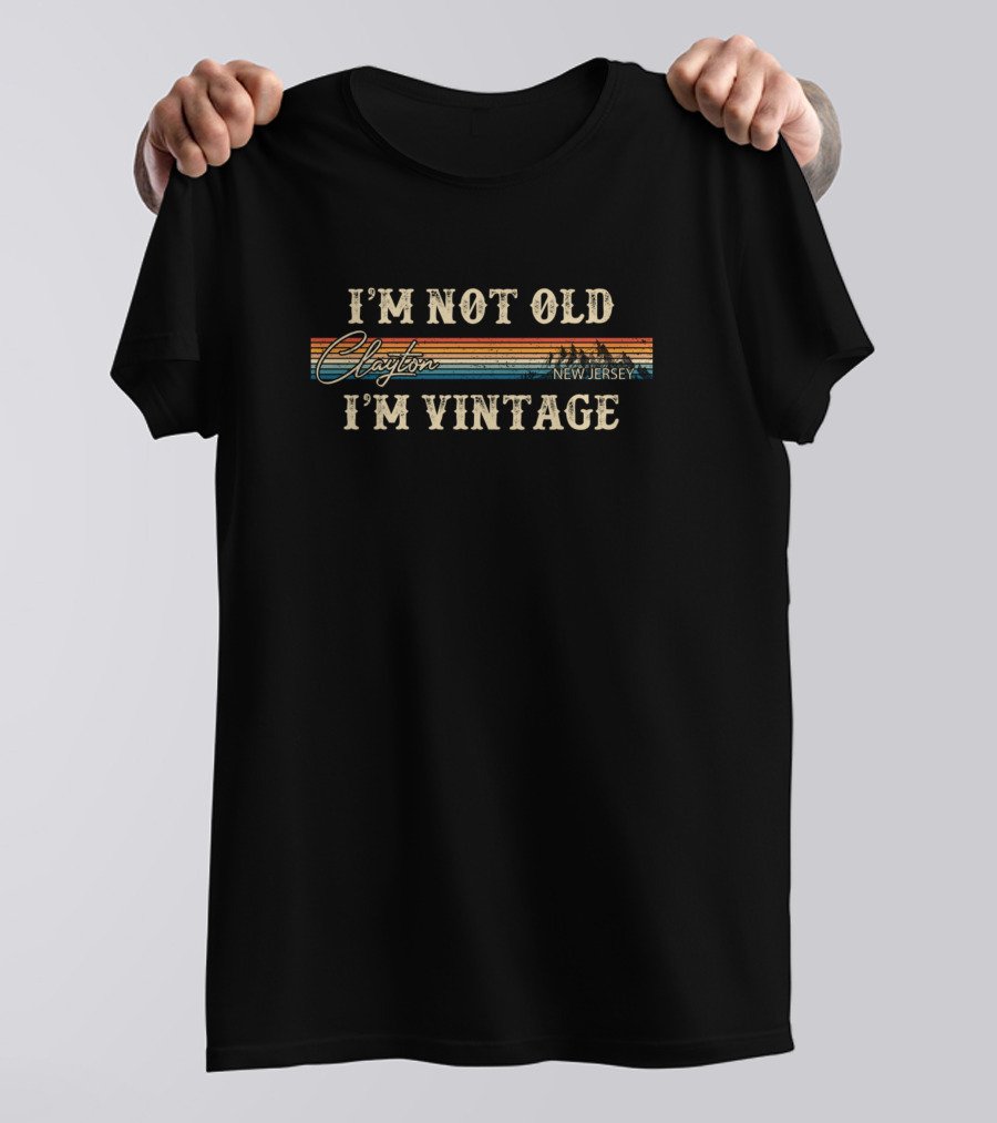 I'm Not Old I'm Vintage Clayton New Jersey T-Shirt