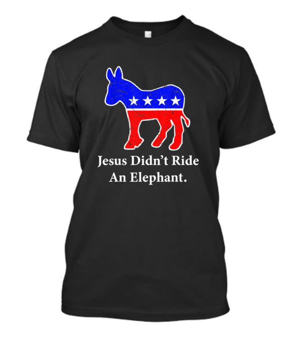 Jesus Didn't Ride An Elephant Vintage Democrat Donkey T-Shirt
