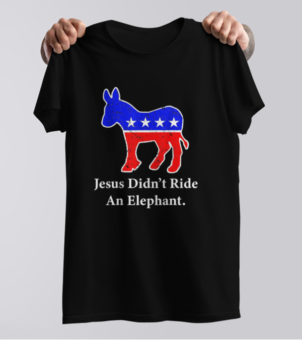 Jesus Didn't Ride An Elephant Vintage Democrat Donkey T-Shirt