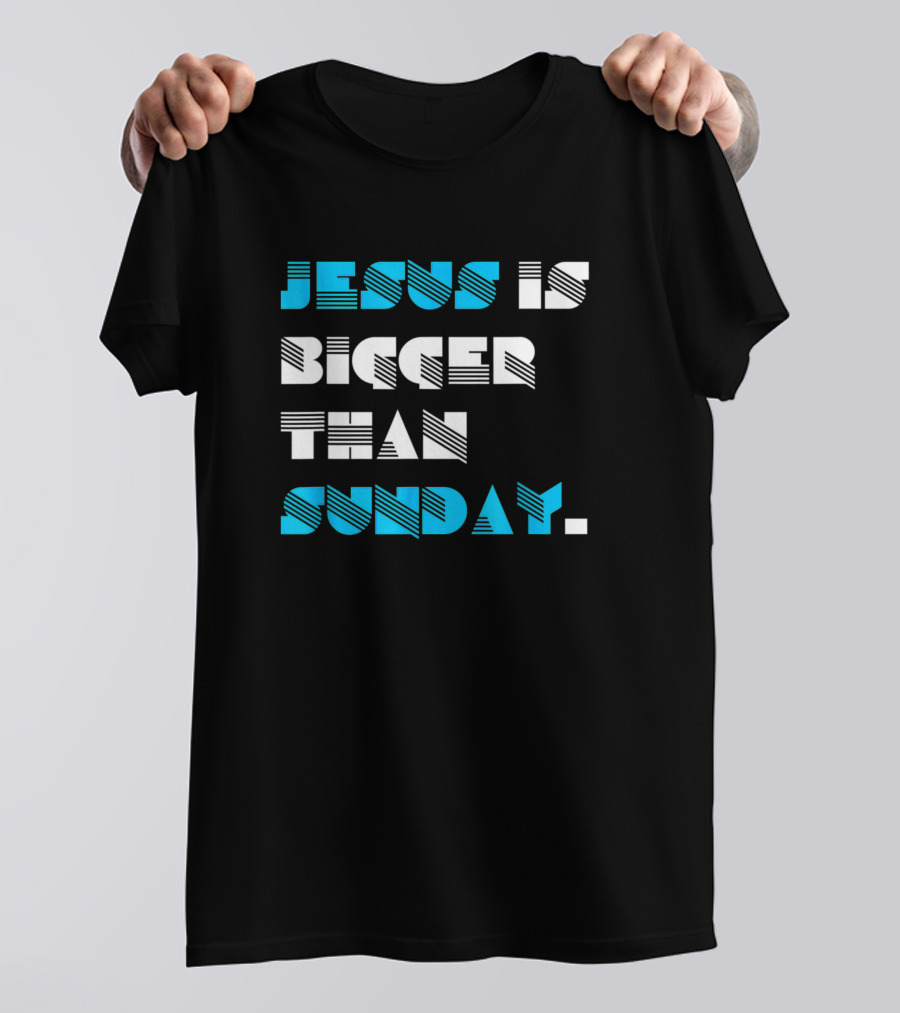 Jesus Is Bigger Than Sunday 2076 T-Shirt