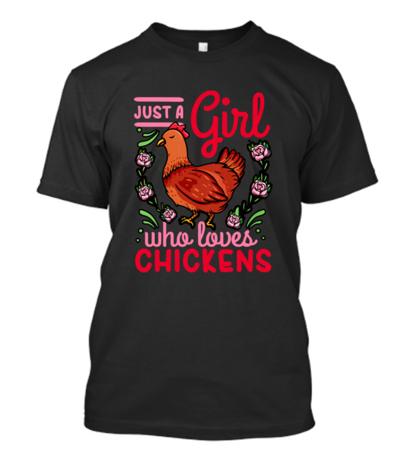 Just A Girl Who Loves Chickens Roses Chicken Lover T-Shirt