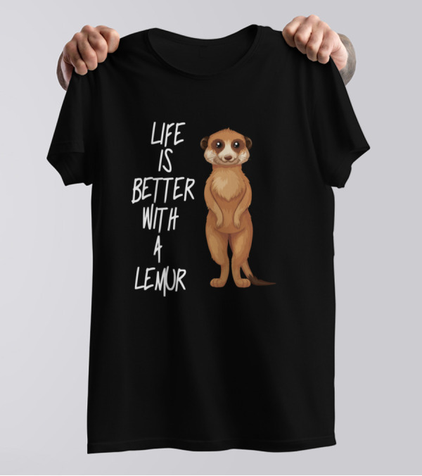 Life Is Better With A Lemur Meerkat T-Shirt