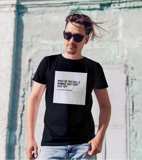 What Do You Call A Number That Can't Keep Up? A Roamin' Numeral T-Shirt