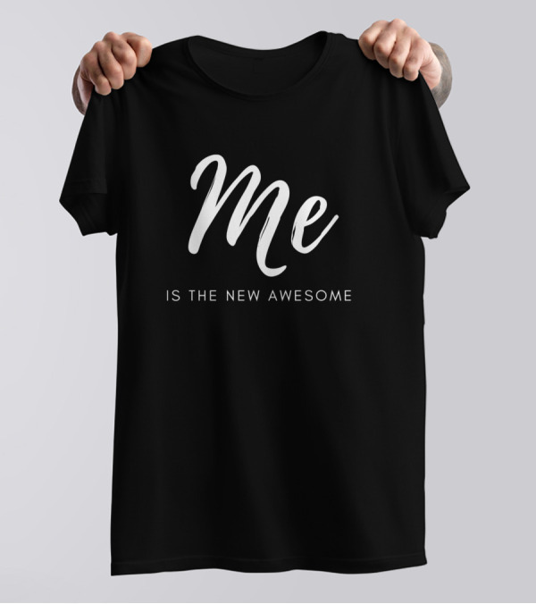 Me Is The New Awesome T-Shirt