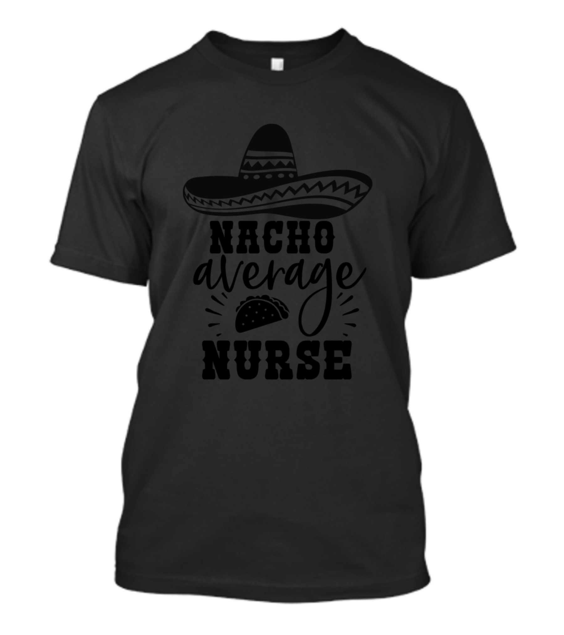 Nacho Average Nurse Sombrero Taco Nurse T-Shirt