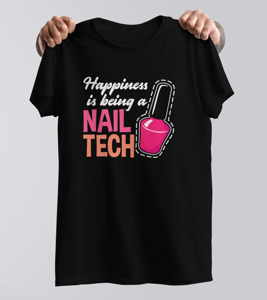 Happiness Is Being A Nail Tech T-Shirt