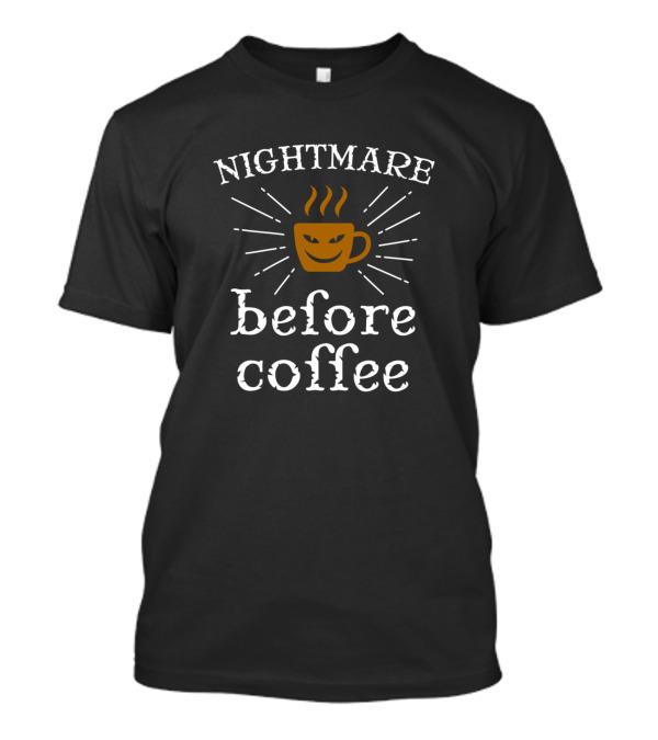 Nightmare Before Coffee Creepy Steaming Mug T-Shirt