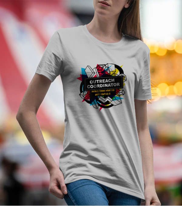 Outreach Coordinator No Body Knows What I Do Until I Don't Do It T-Shirt