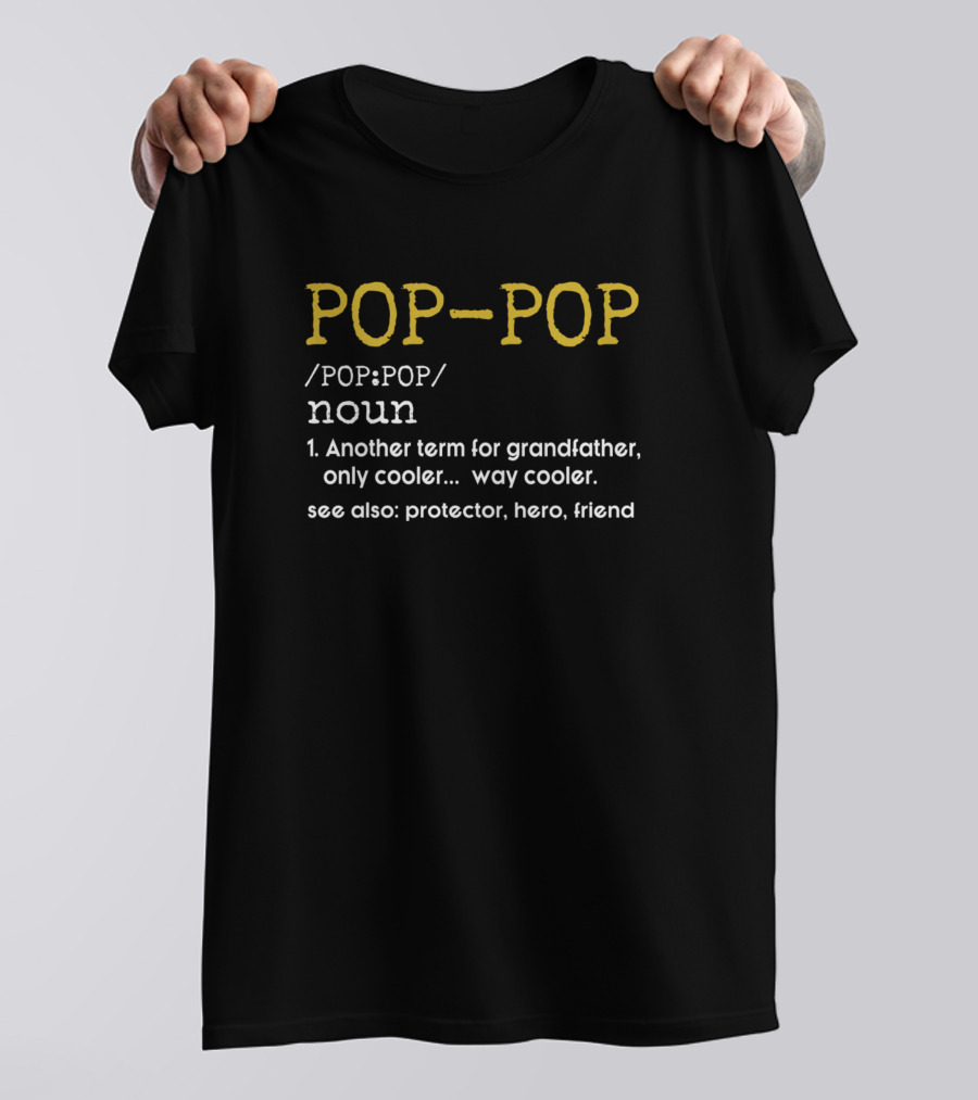 POP-POP Definition Another Term For Grandfather Protector Hero Friend T-Shirt