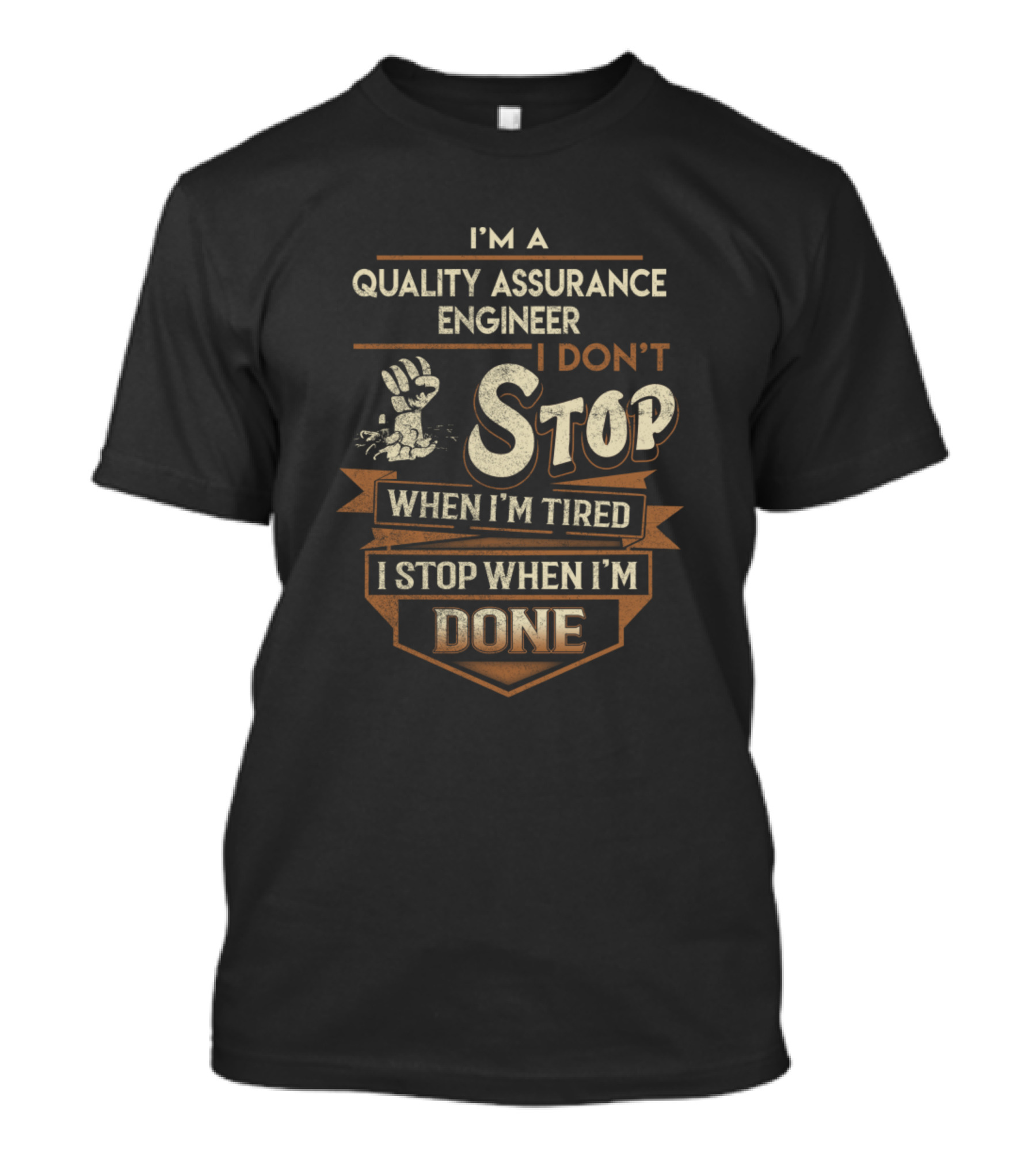 I'm A Quality Assurance Engineer I Don’t Stop When I'm Tired I Stop When I'm Done T-Shirt
