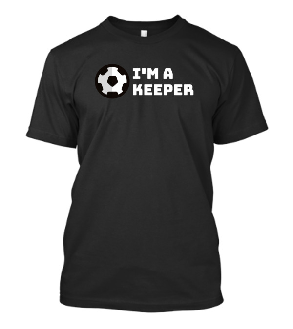 I'm A Keeper Soccer Ball T-Shirt